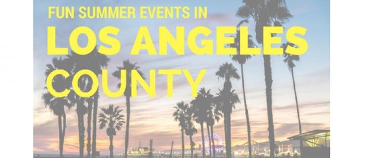 Fun Summer Events in Los Angeles County Fun Summer Events in Los Angeles County